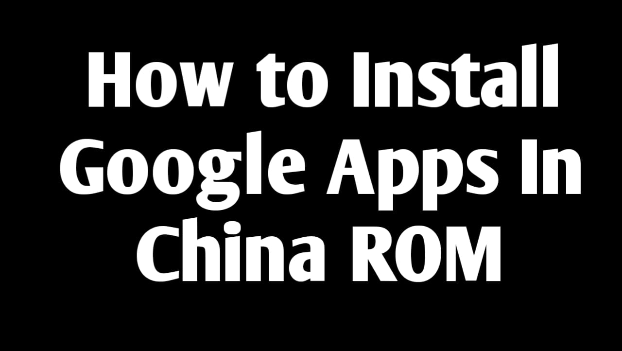 How to install Google Apps in China Roms 
