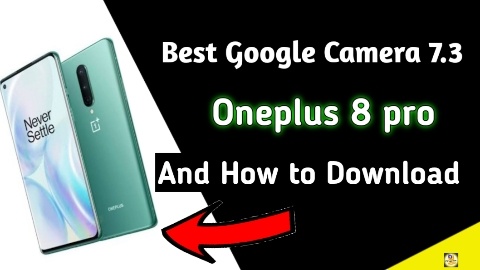 Best Google Camera For Oneplus 8 pro Google Camera 7.3